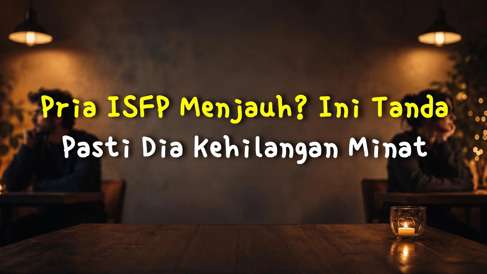 Pria ISFP Menjauh? Ini Tanda Pasti Dia Kehilangan Minat