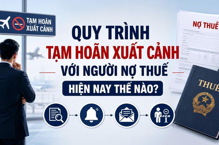 Quy trình tạm hoãn xuất cảnh với người nợ thuế hiện nay thế nào? - Tạp chí Kinh Tế Sài Gòn
