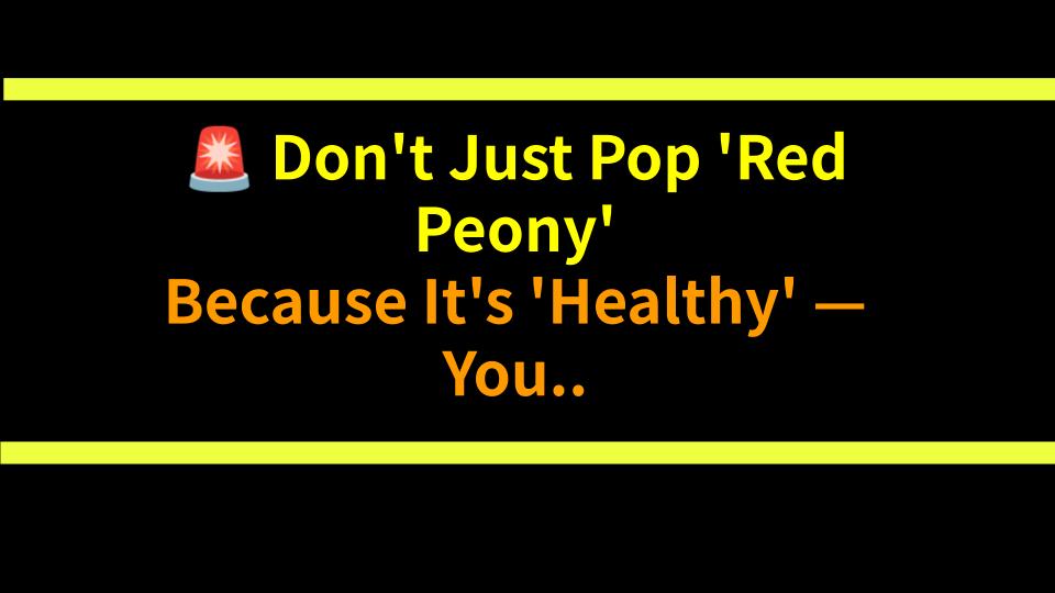 🚨 Dont Just Pop Red Peony Because Its Healthy — You Could Regret It! The Real Benefits & Risks, No BS
