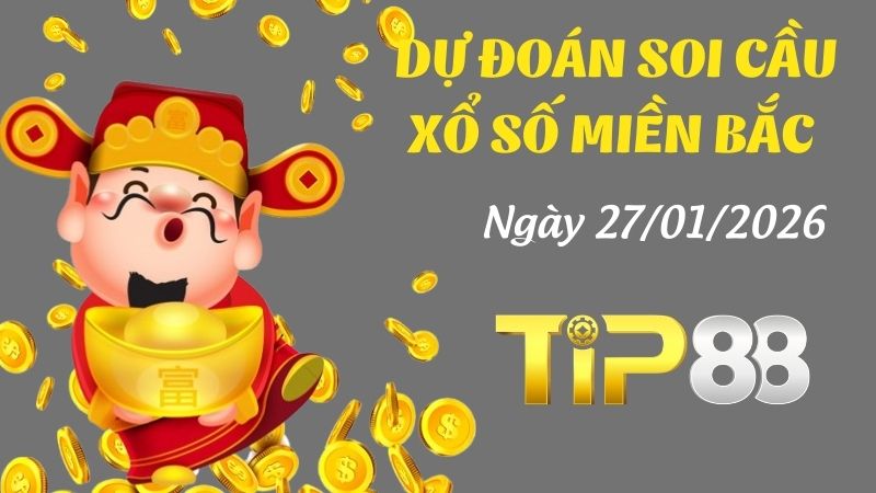 Dự đoán soi cầu xổ số miền Bắc hôm nay 27/01/2026