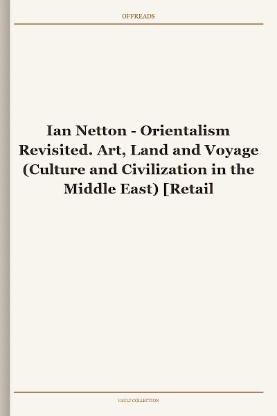 Orientalism Revisited. Art, Land and Voyage (Culture and Civilization in the Middle East)