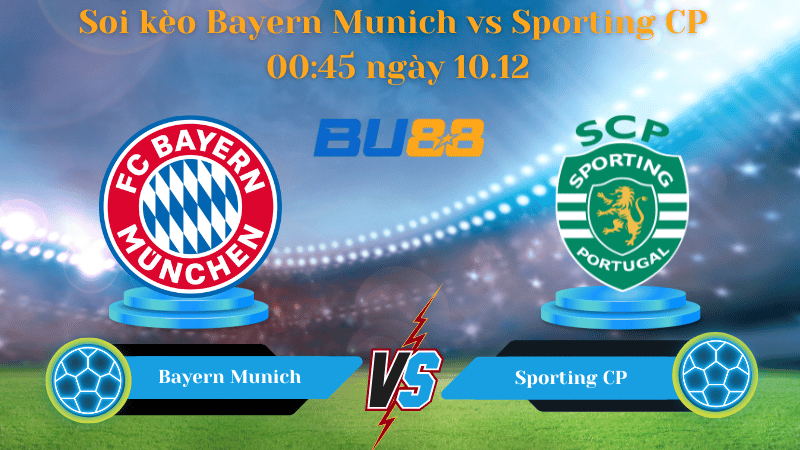Nhận định bóng đá Trận đấu Bayern Munich - Sporting CP 