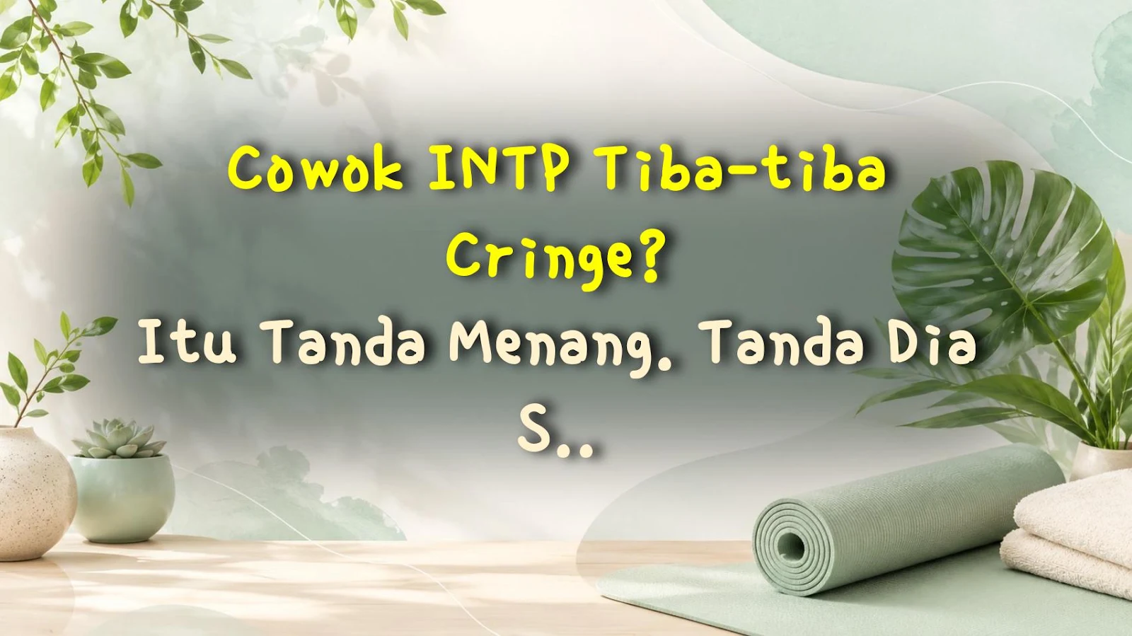 Cowok INTP Tiba-tiba Cringe? Itu Tanda Menang. Tanda Dia Suka Kamu