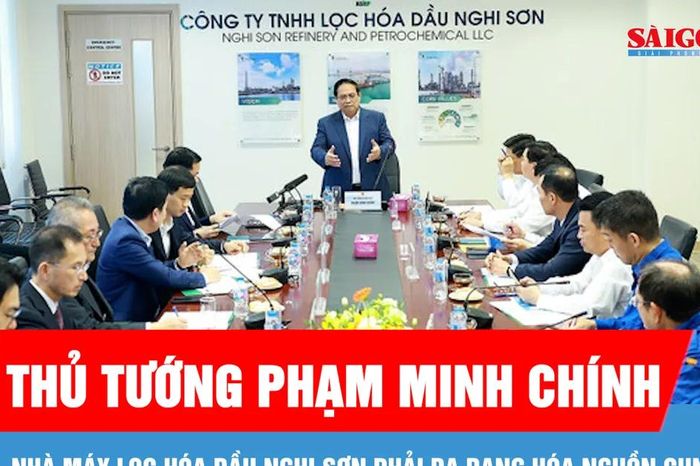Thủ tướng: Nhà máy lọc hóa dầu Nghi Sơn phải đa dạng hóa nguồn cung - Báo Sài Gòn Giải Phóng