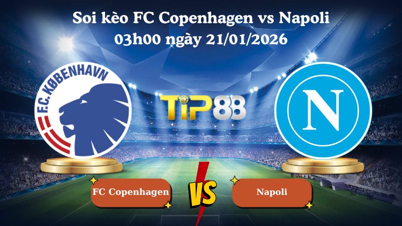 soi kèo FC Copenhagen vs Napoli 03h00 ngày 21/01/2026
