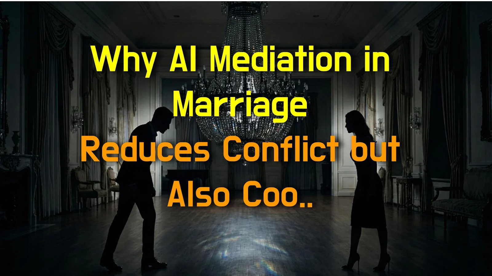 Why AI Mediation in Marriage Reduces Conflict but Also Cools the Warmth