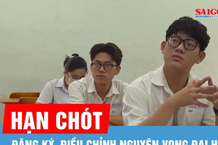 Hạn chót đăng ký, điều chỉnh nguyện vọng đại học - Báo Sài Gòn Giải Phóng