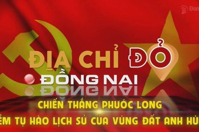 [Chuỗi Video] Địa chỉ đỏ Đồng Nai: Chiến thắng Phước Long - Niềm tự hào lịch sử của vùng đất anh hùng - Báo Đồng Nai