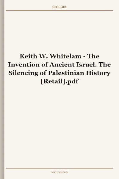 The Invention of Ancient Israel. The Silencing of Palestinian History