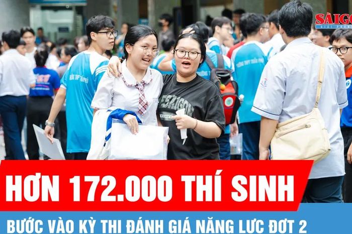 Hơn 172.000 thí sinh bước vào kỳ thi Đánh giá năng lực đợt 2 - Báo Sài Gòn Giải Phóng