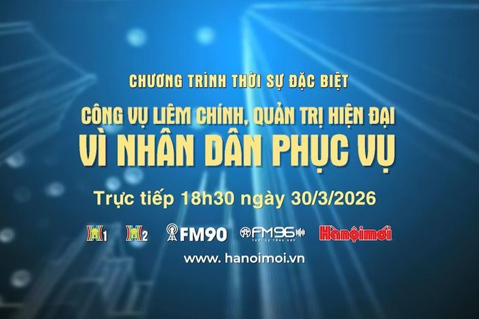 Công vụ liêm chính, quản trị hiện đại - vì nhân dân phục vụ - Đài Phát thanh và truyền hình Hà Nội