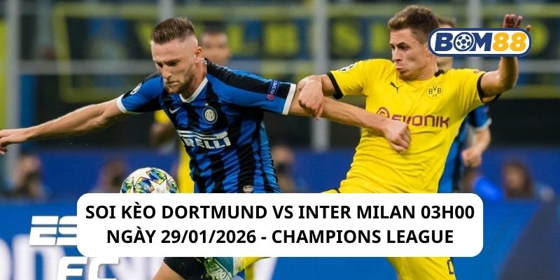 Soi kèo Dortmund vs Inter Milan 03h00 ngày 29/01/2026