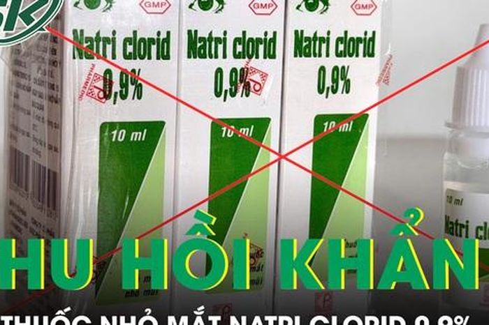 Thu hồi khẩn lô thuốc nhỏ mắt Natri clorid 0,9% vì không đạt chất lượng - Báo Sức Khỏe &amp; Đời Sống
