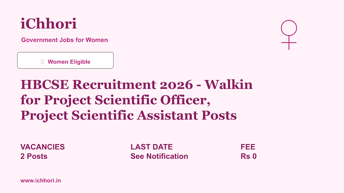 HBCSE Recruitment 2026 - Walkin for Project Scientific Officer, Project Scientific Assistant Posts - iChhori