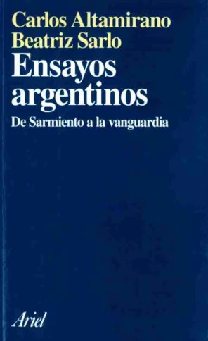 ALTAMIRO, Carlos & SARLO, Beatriz - Ensayos Argentinos - De Sarmiento a la vanguardia