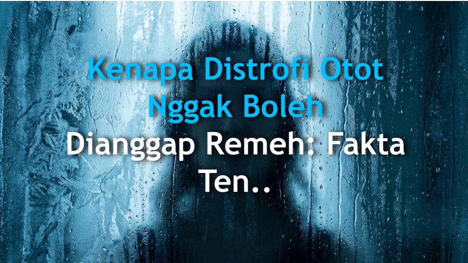 Kenapa Distrofi Otot Nggak Boleh Dianggap Remeh: Fakta Tentang MD Progresif