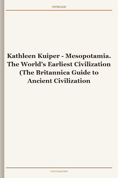 Mesopotamia. The World's Earliest Civilization (The Britannica Guide to Ancient Civilizations)