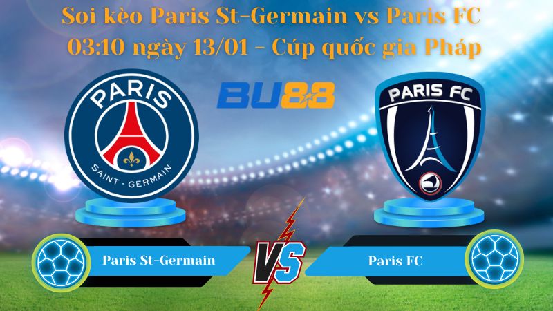 Soi kèo Paris St-Germain vs Paris FC 03:10 ngày 13/01 
