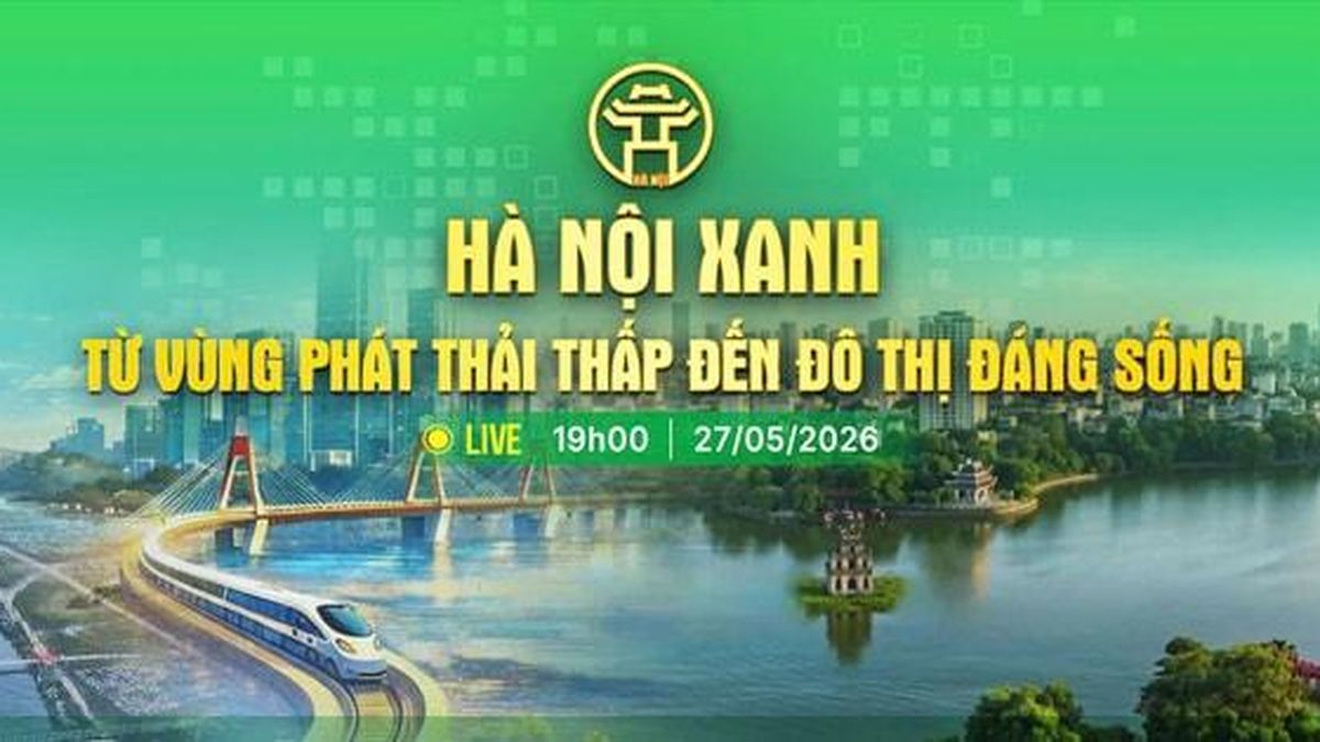 [TRỰC TIẾP] Hà Nội xanh - Từ vùng phát thải thấp đến đô thị đáng sống - Báo Hà Nội Mới