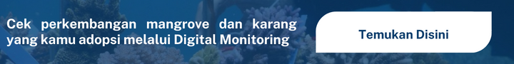 Cek perkembangan mangrove dan karang yang kamu adopsi melalui Digital Monitoring
