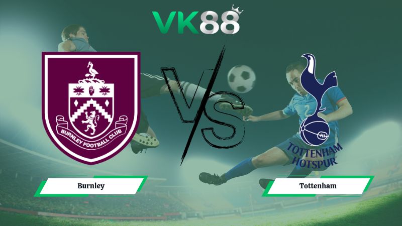 Nhận định soi kèo Burnley vs Tottenham 22h00 ngày 24/01/2026