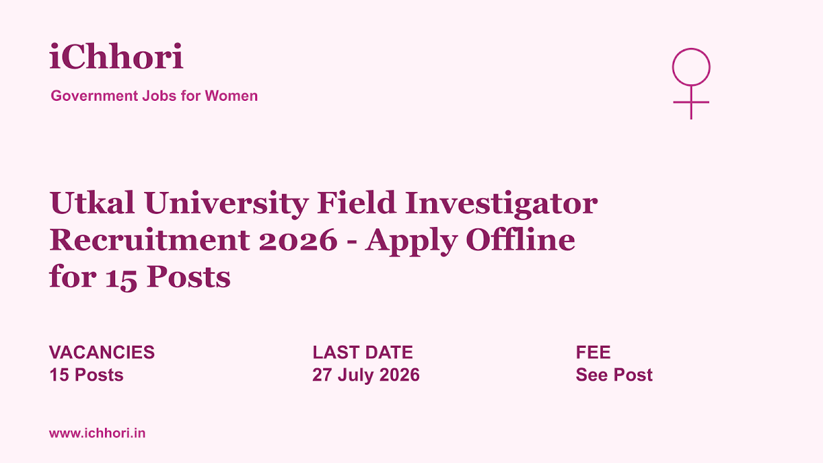 Utkal University Field Investigator Recruitment 2026 - Apply Offline for 15 Posts - iChhori