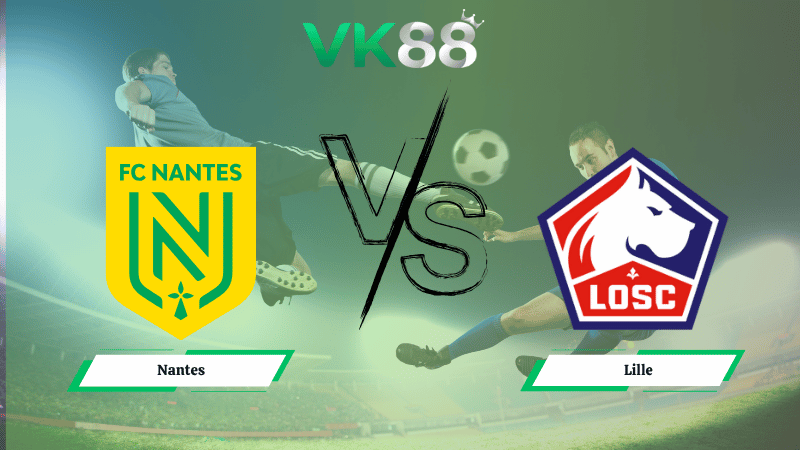 Nhận định soi kèo Nantes vs Lille 01h45 ngày 20/10/2025