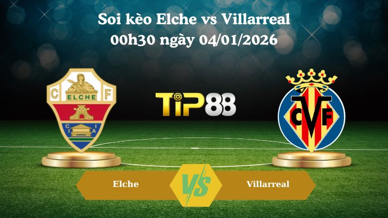 soi kèo Elche vs Villarreal 00h30 ngày 04/01/2026