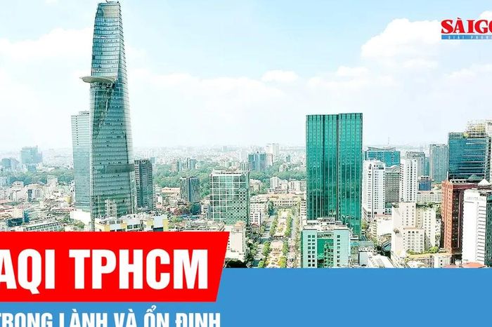 Không khí tại TPHCM trong lành và ổn định - Báo Sài Gòn Giải Phóng