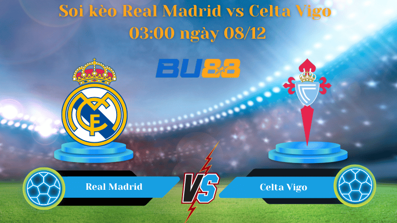 Nhận định bóng đá Trận đấu Real Madrid - Celta Vigo