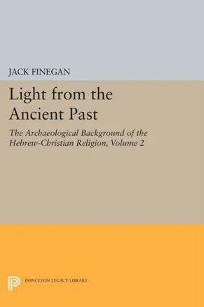 Light from the Ancient Past, Vol. 2- The Archaeological Background of the Hebrew-Christian Religion