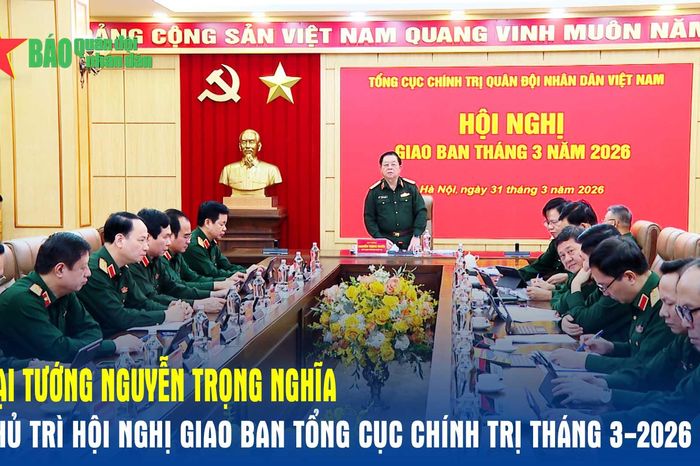 Đại tướng Nguyễn Trọng Nghĩa chủ trì Hội nghị giao ban Tổng cục Chính trị tháng 3-2026 - Báo Quân Đội Nhân Dân