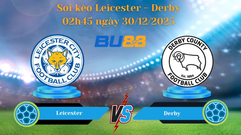 Nhận định bóng đá trận đấu Leicester - Derby 02h45 ngày 30/12/2025