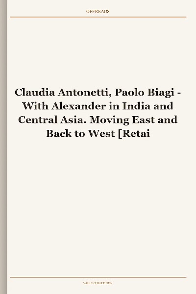 With Alexander in India and Central Asia. Moving East and Back to West