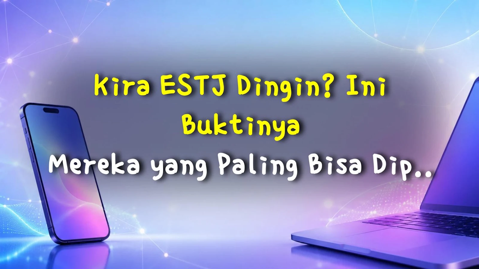 Kira ESTJ Dingin? Ini Buktinya Mereka yang Paling Bisa Dipercaya!
