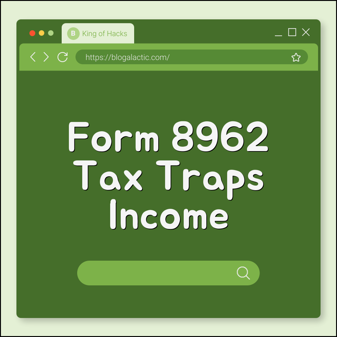 Form 8962 premium tax credit traps (income changes, reconciliation, penalty)