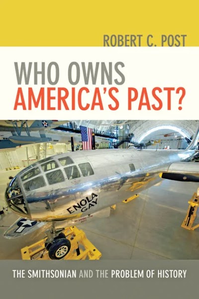 Who Owns America's Past- The Smithsonian and the Problem of History