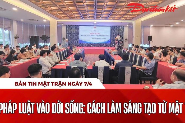 Bản tin Mặt trận sáng 7/4 - Báo Đại Đoàn Kết