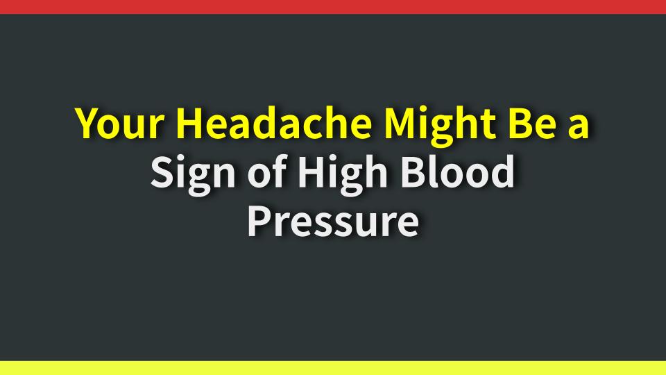 Your Headache Might Be a Sign of High Blood Pressure