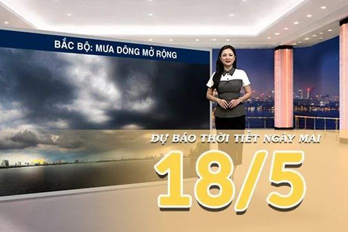 [Video] Dự báo thời tiết đêm nay và ngày mai ngày 18/5/2026: Bắc Bộ chấm dứt hoàn toàn đợt nắng nóng - Báo Nhân Dân