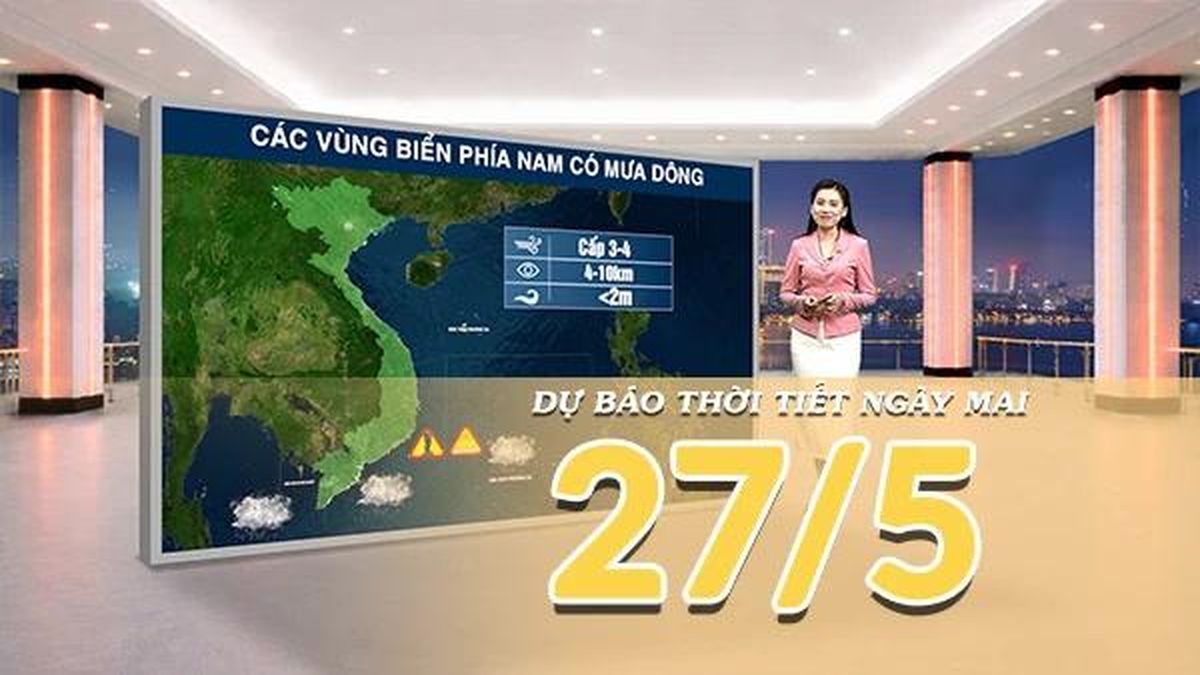 [Video] Dự báo thời tiết đêm nay và ngày mai ngày 27/5/2026: Nắng nóng đặc biệt gay gắt tiếp tục bao trùm Bắc Bộ và Trung Bộ - Báo Nhân Dân