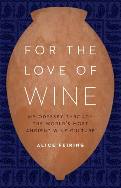 For the Love of Wine- My Odyssey through the World's Most Ancient Wine Culture