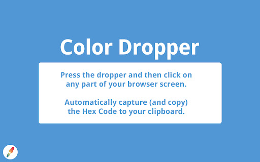 Color Dropper Press dropper then click part your browser screen. Automatically capture (and copy) Code your clipboard. 