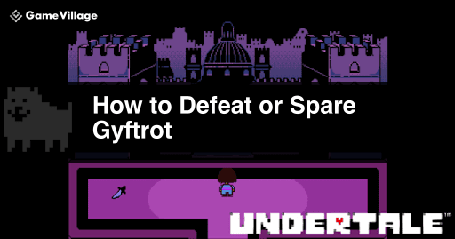 undertale_ Gyftrot Walkthrough and How to Spare