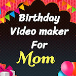 Cover Image of Download Happy birthday video maker for Mom v1.0 APK