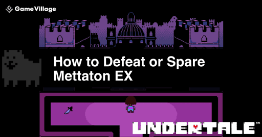 Guide to Defeating Mettaton EX in Undertale