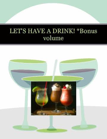 LET'S HAVE A DRINK!  *Bonus volume