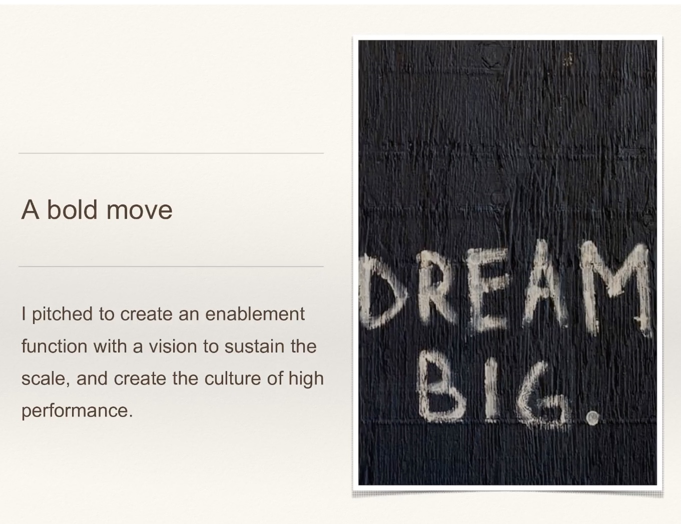 A bold move: pitching to create an enablement function with a vision to sustain the scale, and create a culture of high performance. 