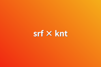 srf × knt