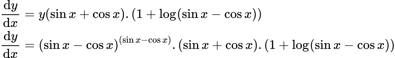 {"type":"align*","id":"5-1-1","font":{"family":"Arial","color":"#000000","size":8},"code":"\\begin{align*}\n{\\diff{y}{x}}&={y\\left(\\sin x+\\cos x\\right).\\left(1+\\log_{}\\left(\\sin x-\\cos x\\right)\\right)}\\\\\n{\\diff{y}{x}}&={\\left(\\sin x-\\cos x\\right)^{\\left(\\sin x-\\cos x\\right)}.\\left(\\sin x+\\cos x\\right).\\left(1+\\log_{}\\left(\\sin x-\\cos x\\right)\\right)}\t\n\\end{align*}","ts":1599399842498,"cs":"aqHNJ3FOgUqjigfjgqlDSA==","size":{"width":404,"height":60}}